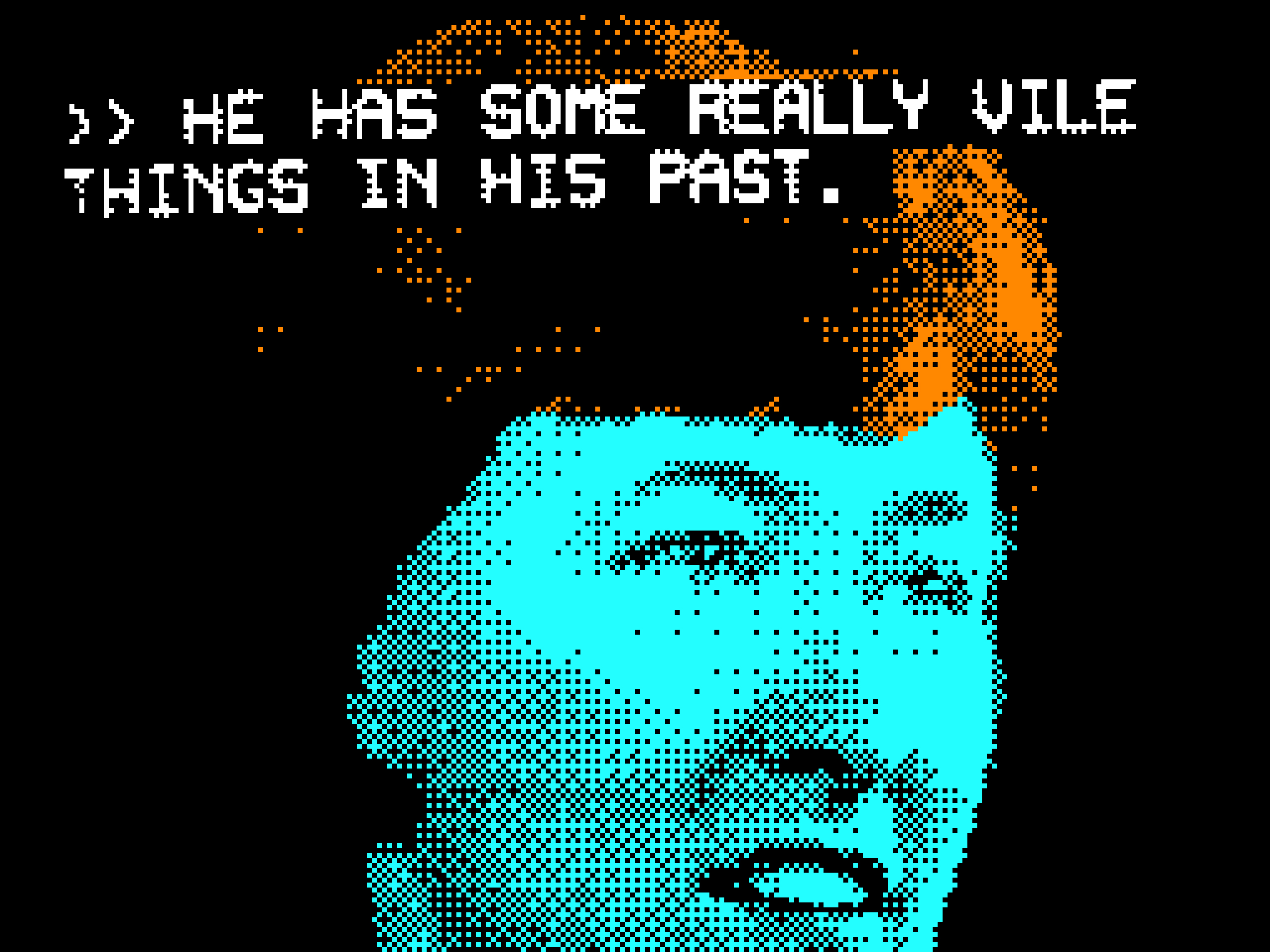 HE HAS SOME REALLY VILE THINGS IN HIS PAST