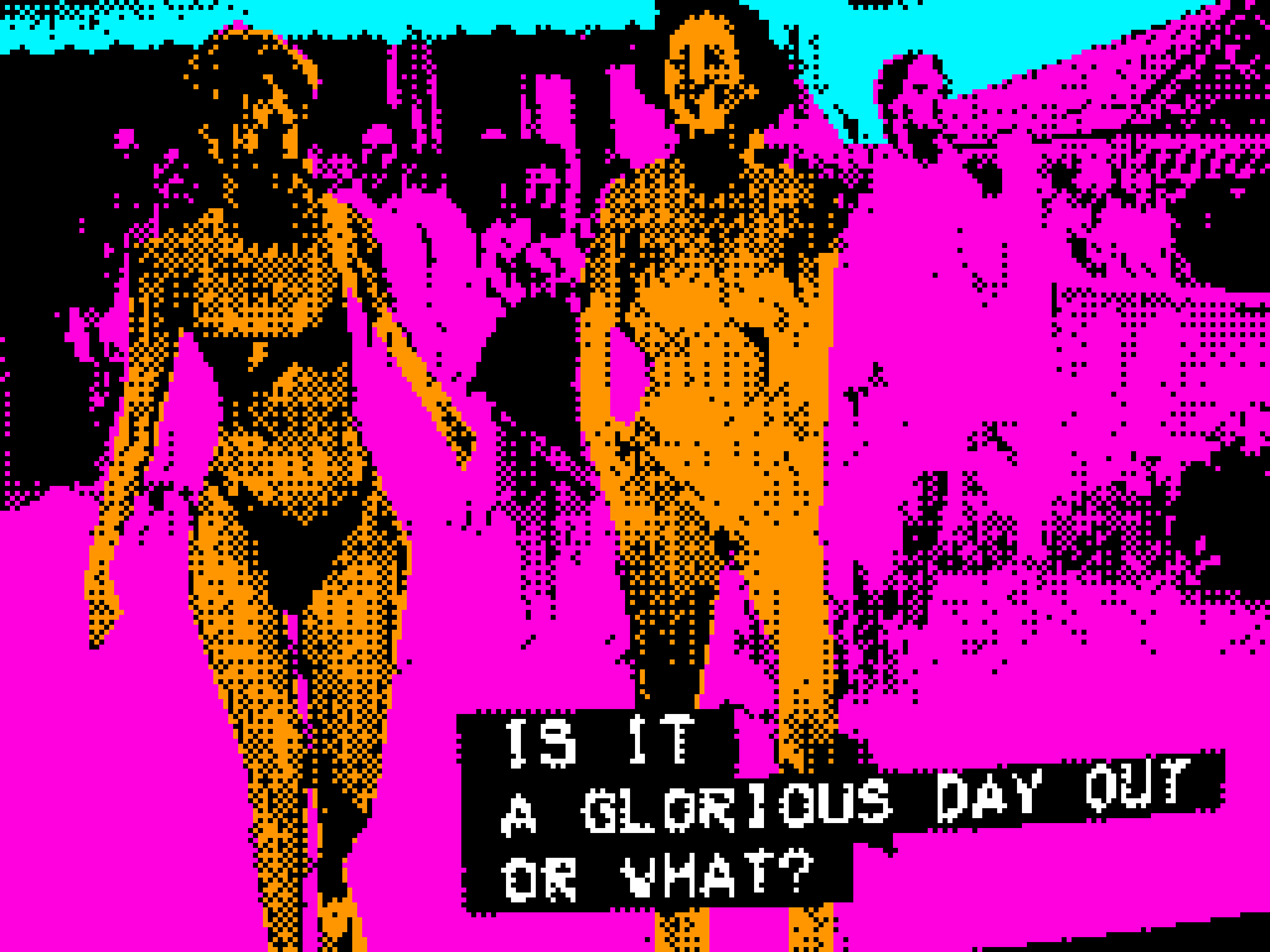 IS IT A GLORIOUS DAY OUT OR WHAT?